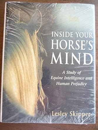 inside your horses mind a study of equine intelligence and human prejudice 1st edition lesley skipper