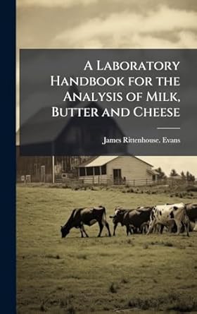 a laboratory handbook for the analysis of milk butter and cheese 1st edition james rittenhouse evans