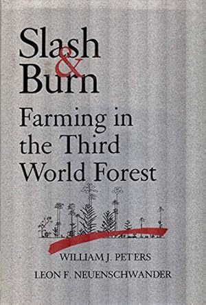 slash and burn farming in the third world forest 1st edition leon f neuenschwander ,william j peters
