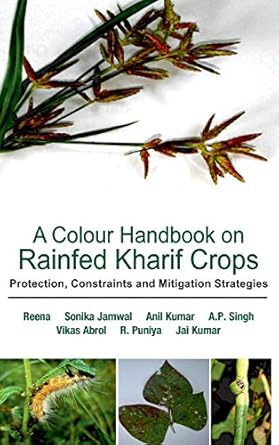a colour handbook on rainfed kharif crops protection constraints and mitigation strategies 1st edition reena
