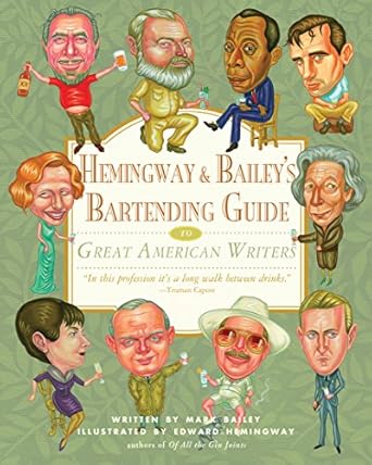 hemingway and baileys bartending guide to great american writers 1st edition mark bailey ,edward hemingway