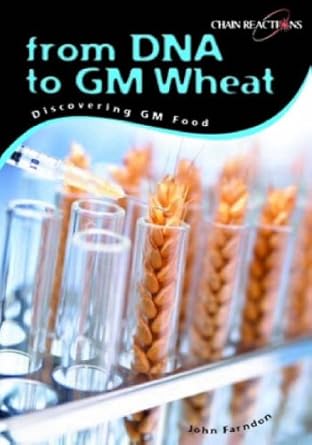 from dna to gm wheat discovering genetically modified food discovering genetically modified food discovering