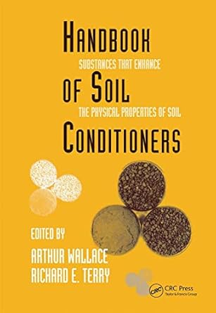 handbook of soil conditioners substances that enhance the physical properties of soil substances that enhance