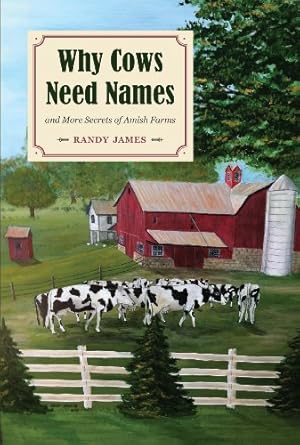 why cows need names and more secrets of amish farms 1st edition randy james 1606351680, 978-1606351680