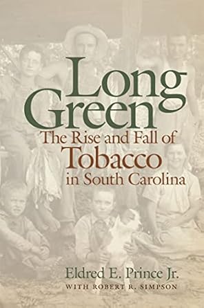 long green the rise and fall of tobacco in south carolina 1st edition eldred e prince jr ,robert r simpson