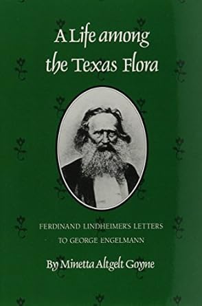 life among the texas flora ferdinand lindheimers letters to george engelmann 1st edition minetta altgelt