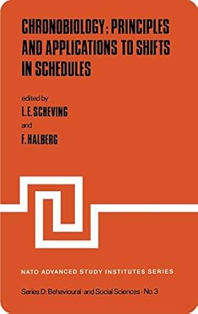 chronobiology principles and applications to shifts in schedules 1st edition l e scheving ,franz halberg