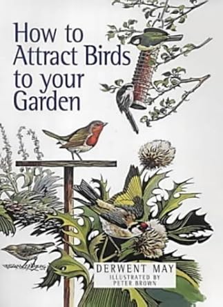 how to attract birds to your garden 1st edition derwent may 1861054394, 978-1861054395