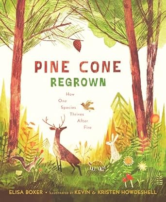 pine cone regrown how one species thrives after fire 1st edition elisa boxer ,kevin howdeshell ,kristen