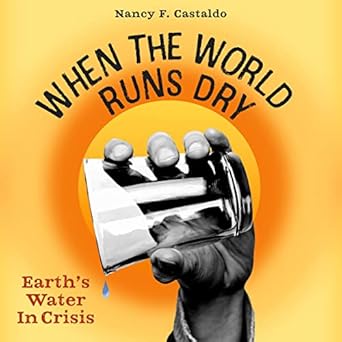 when the world runs dry earths water in crisis 1st edition nancy castaldo ,jesse vilinsky 1665110775,