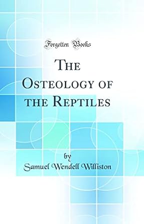 the osteology of the reptiles 1st edition samuel wendell williston 0365179361, 978-0365179368