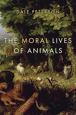 the moral lives of animals 1st edition dale peterson 1596914246, 978-1596914247