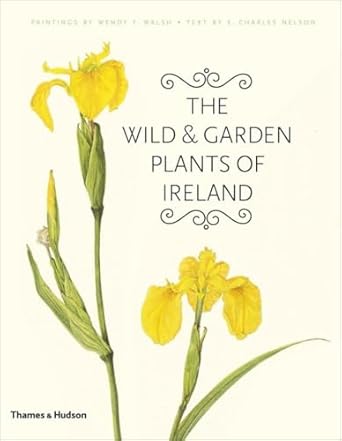 the wild and garden plants of ireland 1st edition e charles nelson ,wendy f walsh 0500514569, 978-0500514566
