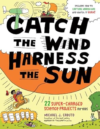 catch the wind harness the sun 22 super charged projects for kids 1st edition michael j caduto ,john hanson