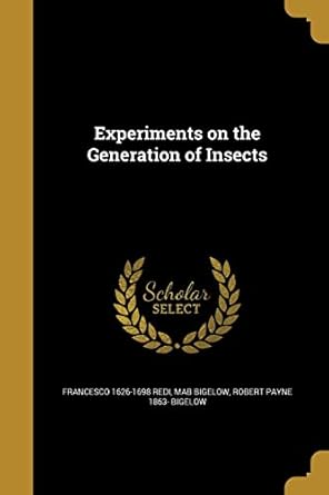 experiments on the generation of insects 1st edition francesco 1626 1698 redi ,mab bigelow ,robert payne 1863
