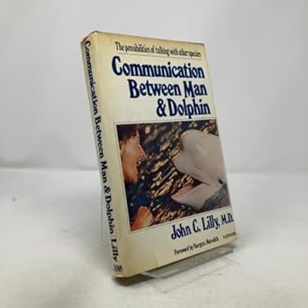 communication between man and dolphin the possibilities of talking with other species 1st edition john c
