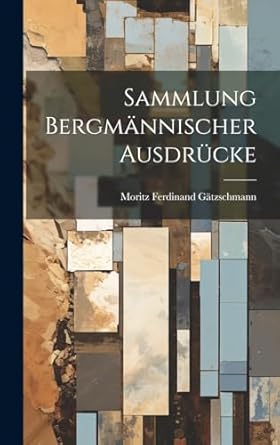 sammlung bergmannischer ausdrucke 1st edition moritz ferdinand gatzschmann 1019970030, 978-1019970034