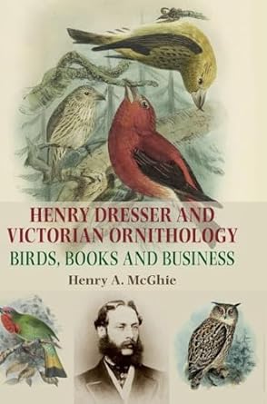 henry dresser and victorian ornithology birds books and business 1st edition henry a mcghie 1784994138,