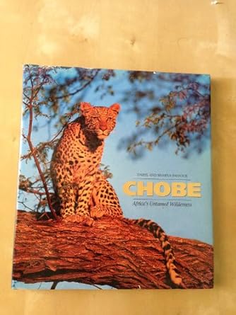 chobe africas untamed wilderness 1st edition daryl and sharna balfour 1868126927, 978-1868126927