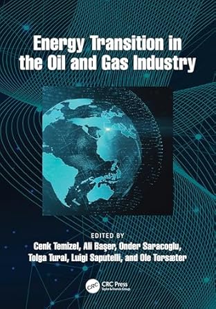 energy transition in the oil and gas industry 1st edition cenk temizel ,ali baser ,onder saracoglu ,tolga