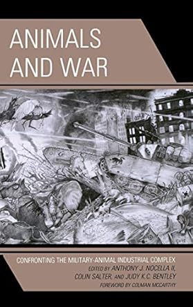 animals and war confronting the military animal industrial complex 1st edition anthony j nocella ii ,colin