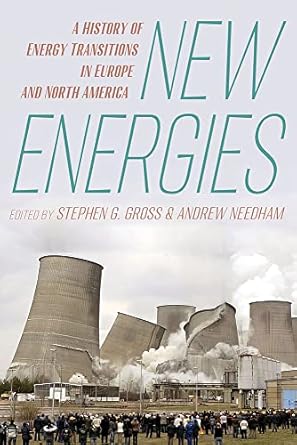 new energies a history of energy transitions in europe and north america 1st edition stephen g gross ,andrew
