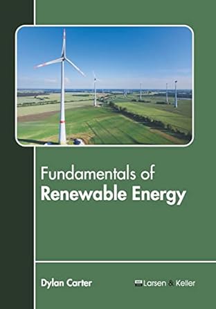 fundamentals of renewable energy 1st edition dylan carter 1641726520, 978-1641726528