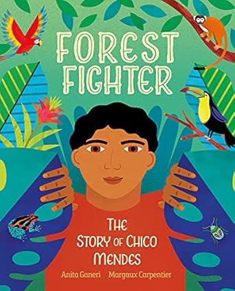forest fighter the story of chico mendes 1st edition anita ganeri ,margaux carpentier 1623718562,