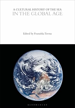 a cultural history of the sea in the global age 1st edition franziska torma 1474299091, 978-1474299091