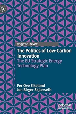 the politics of low carbon innovation the eu strategic energy technology plan 1st edition per ove eikeland