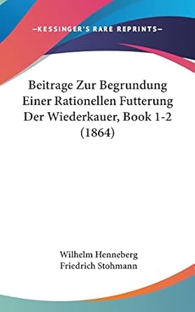 beitrage zur begrundung einer rationellen futterung der wiederkauer book 1 2 1st edition wilhelm henneberg