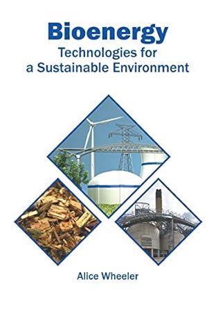 bioenergy technologies for a sustainable environment 1st edition alice wheeler 1682866904, 978-1682866900