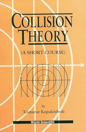 collision theory a short course 1st edition teimuraz kopaleishvili 9810220987, 978-9810220983