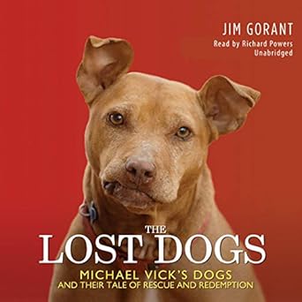 the lost dogs michael vicks dogs and their tale of rescue and redemption 1st edition jim gorant ,paul michael