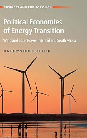 political economies of energy transition wind and solar power in brazil and south africa 1st edition kathryn