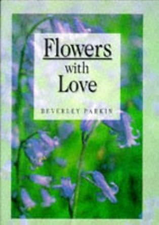 flowers with love 1st edition beverley parkin 0745929087, 978-0745929088