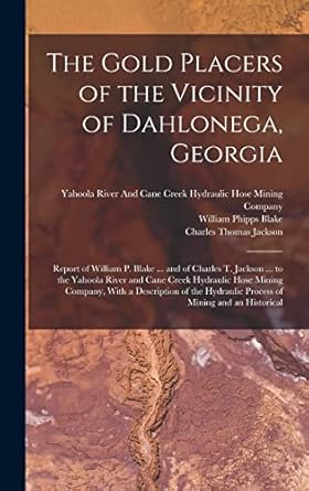 the gold placers of the vicinity of dahlonega georgia report of william p blake and of charles t jackson to