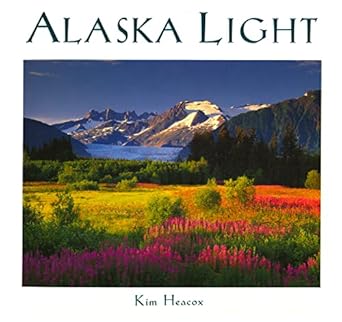 alaska light ideas and images from a northern land 1st edition kim heacox 0944197566, 978-0944197561