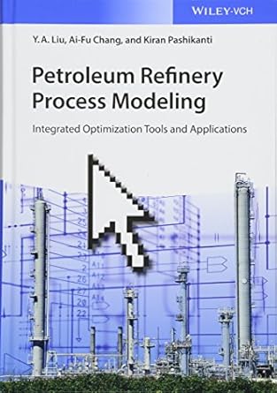 petroleum refinery process modeling integrated optimization tools and applications 1st edition y a liu ,ai fu