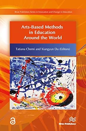 arts based methods in education around the world 1st edition xiangyun du ,tatiana chemi 8793609388,