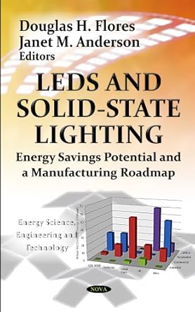 leds and solid state lighting energy savings potential and a manufacturing roadmap 1st edition douglas h
