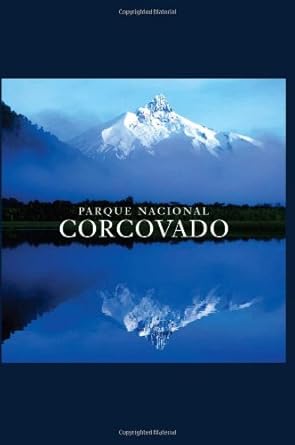 parque nacional corcovado chiles wilderness jewel 1st edition antonio vizcaino ,ricardo lagos ,douglas