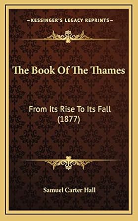 the book of the thames from its rise to its fall 1st edition mrs samuel carter hall 1165238187, 978-1165238187