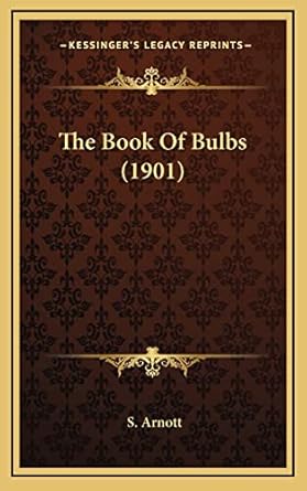 the book of bulbs 1st edition s arnott 116422395x, 978-1164223955