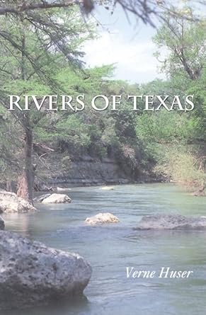 rivers of texas 1st edition verne huser 1585443697, 978-1585443697