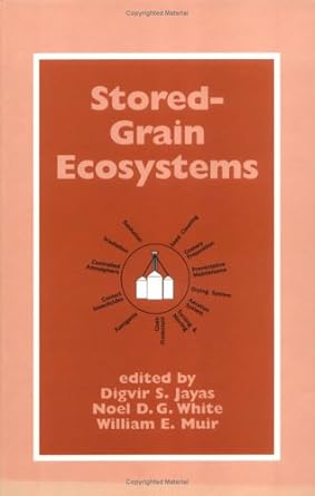 stored grain ecosystems 1st edition digvir s jayas ,noel d g white ,william e muir ,international symposium