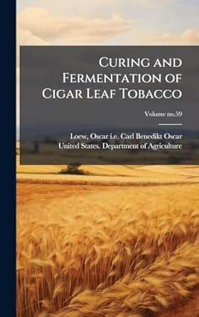curing and fermentation of cigar leaf tobacco 1st edition oscar i e carl benedikt oscar loew ,united states