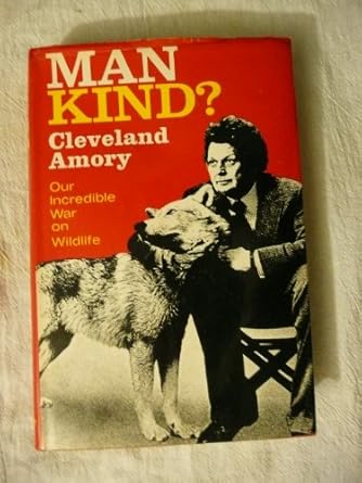 man kind our incredible war on wildlife 1st edition cleveland amory 0060100923, 978-0060100926