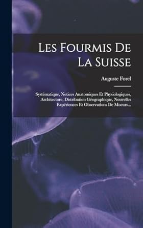 les fourmis de la suisse systematique notices anatomiques et physiologiques architecture distribution
