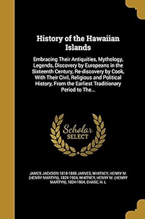history of the hawaiian islands 1st edition james jackson 1818 1888 jarves ,henry m 1824 1 whitney ,henry m